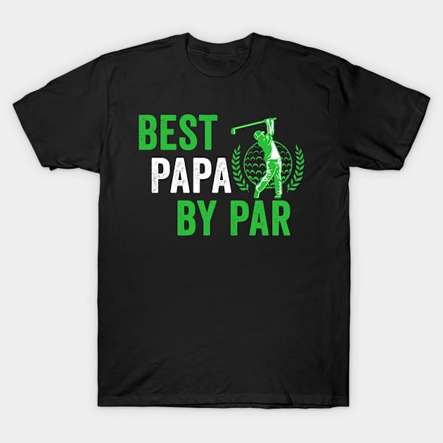 Father's Day Best Papa by Par Funny Golf T-Shirt by Hiyokay